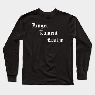 Linger, Lament, Loathe Long Sleeve T-Shirt